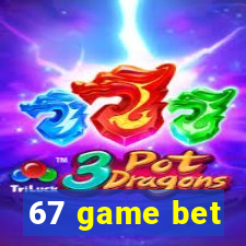 67 game bet