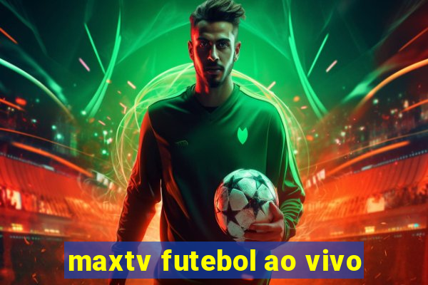 maxtv futebol ao vivo