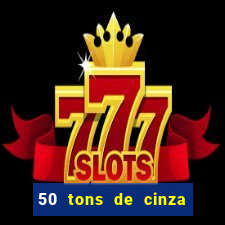 50 tons de cinza filme completo drive