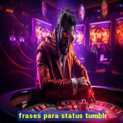 frases para status tumblr