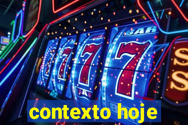contexto hoje