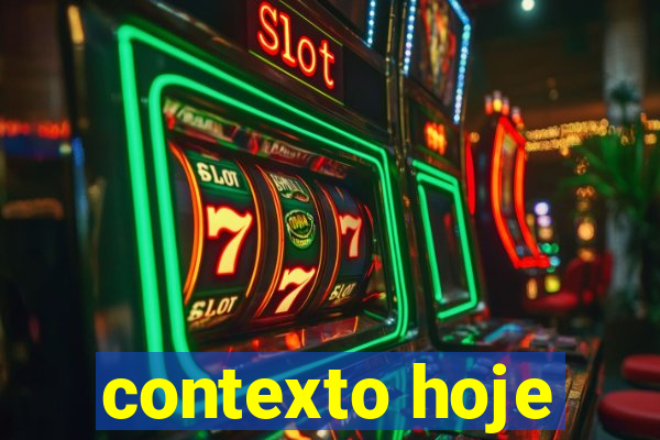 contexto hoje