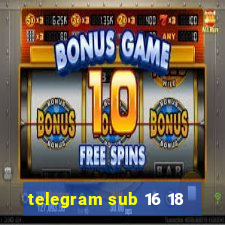 telegram sub 16 18