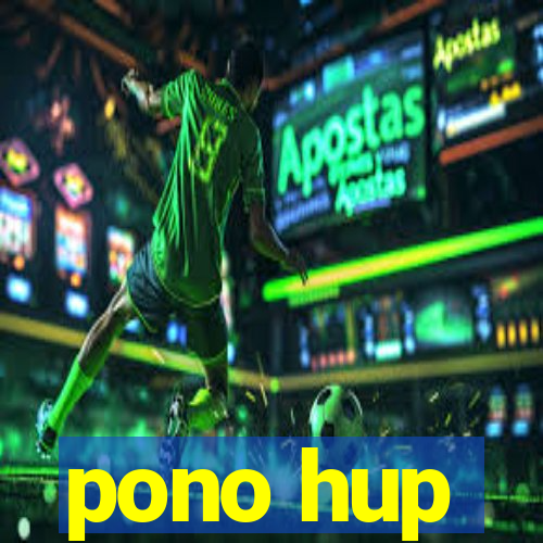 pono hup