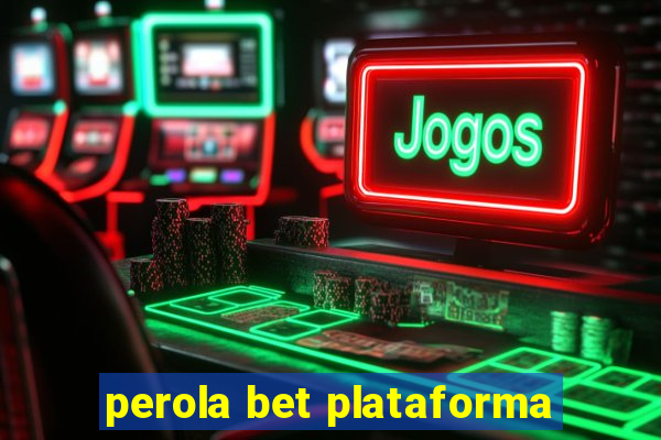 perola bet plataforma