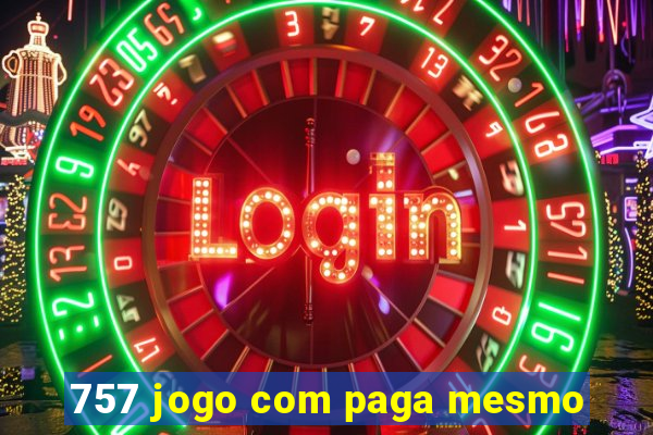 757 jogo com paga mesmo