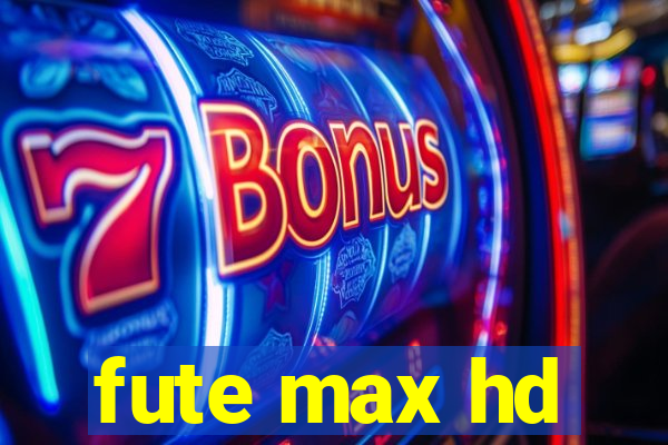 fute max hd