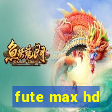 fute max hd