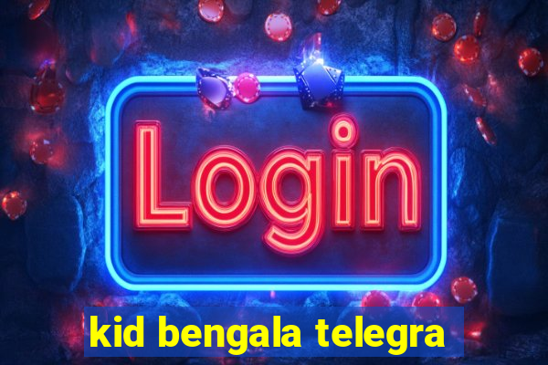 kid bengala telegra