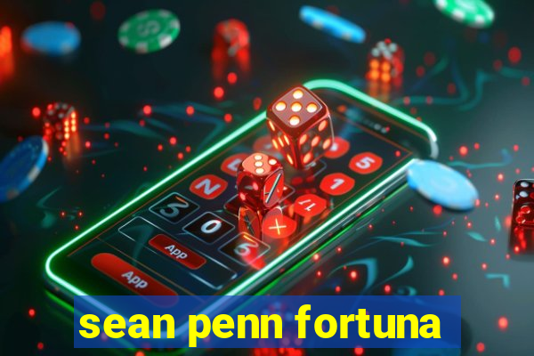 sean penn fortuna