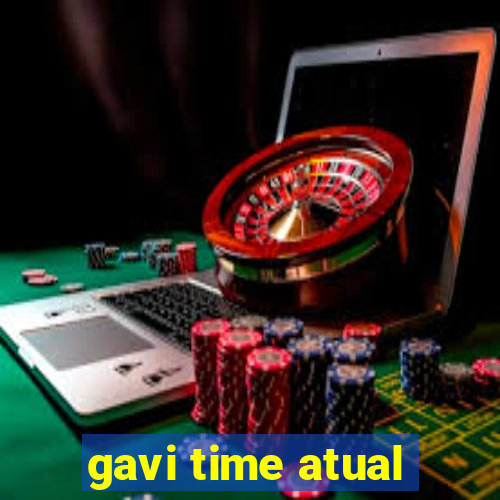 gavi time atual