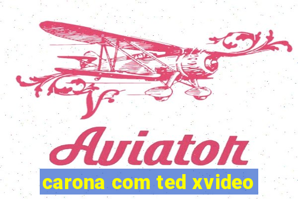 carona com ted xvideo