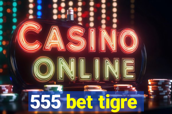 555 bet tigre