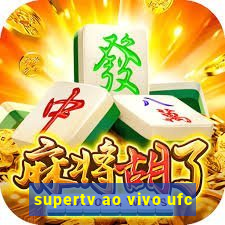 supertv ao vivo ufc