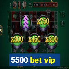 5500 bet vip