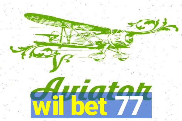 wil bet 77
