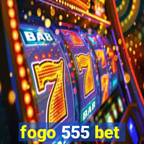 fogo 555 bet