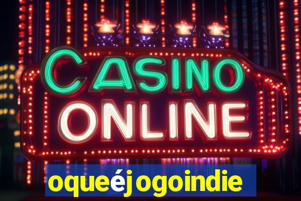 oqueéjogoindie
