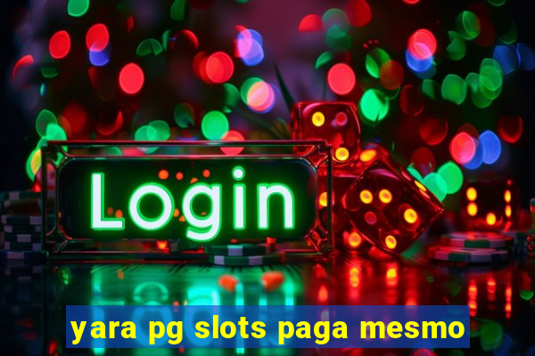 yara pg slots paga mesmo