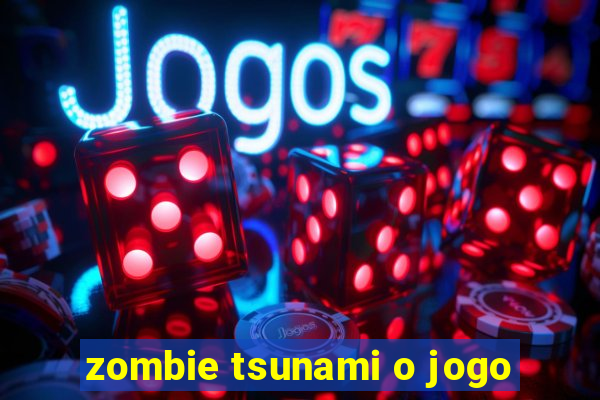 zombie tsunami o jogo