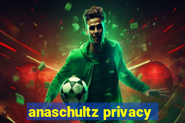 anaschultz privacy
