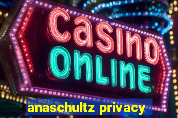 anaschultz privacy