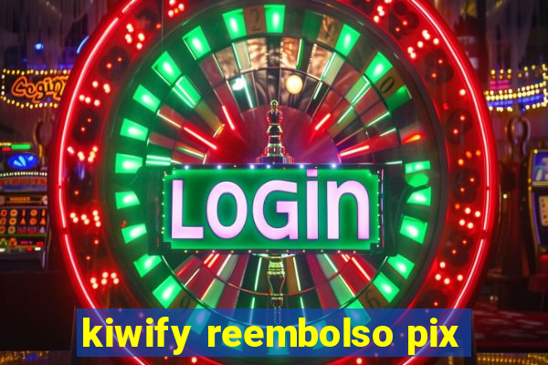 kiwify reembolso pix