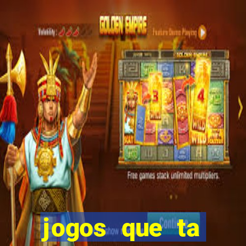 jogos que ta pagando agora