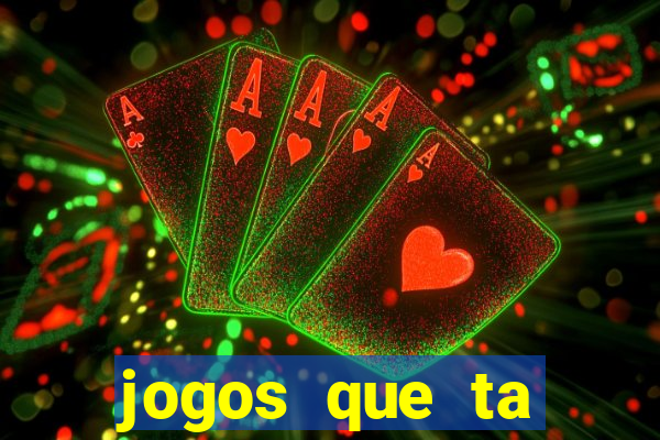 jogos que ta pagando agora