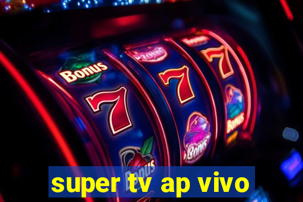 super tv ap vivo