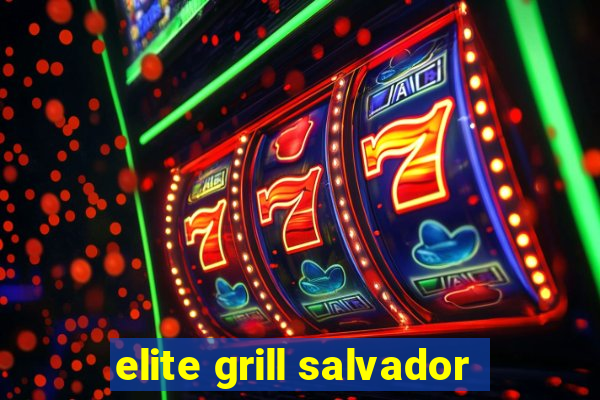 elite grill salvador
