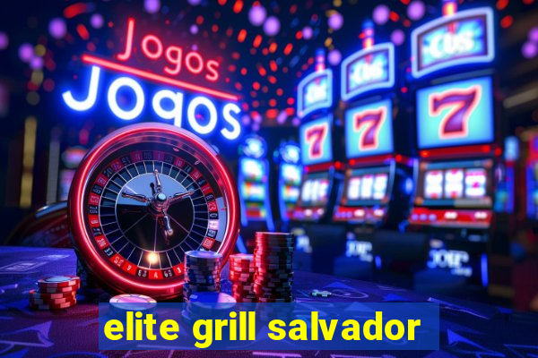 elite grill salvador