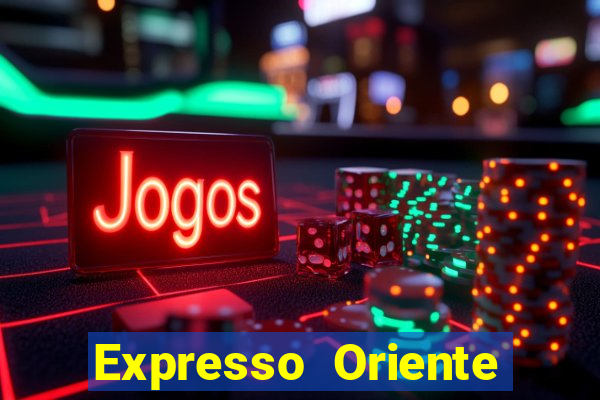 Expresso Oriente rota atual