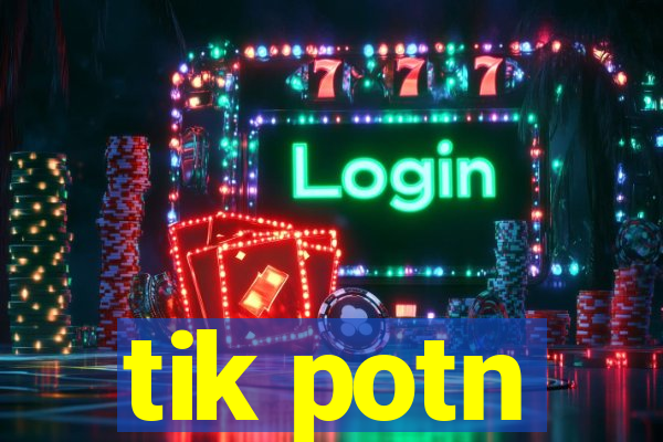 tik potn