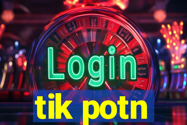 tik potn