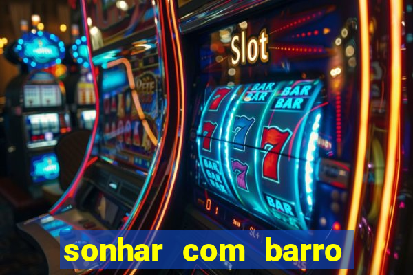 sonhar com barro jogo do bicho