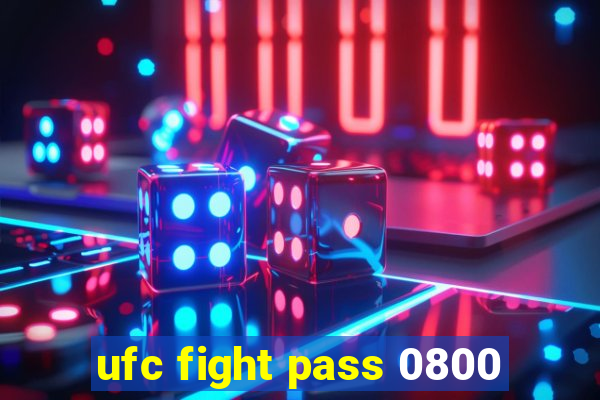 ufc fight pass 0800