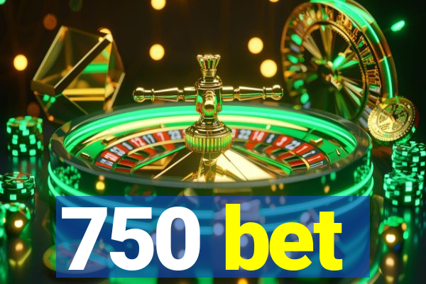 750 bet