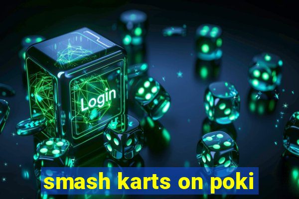 smash karts on poki
