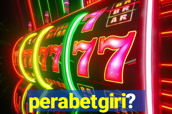 perabetgiri?
