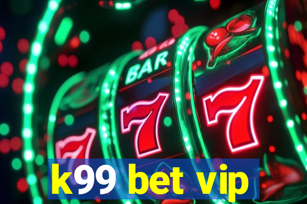k99 bet vip
