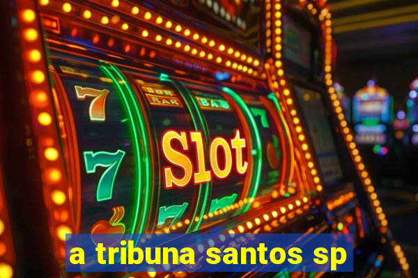 a tribuna santos sp