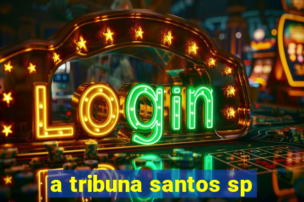 a tribuna santos sp