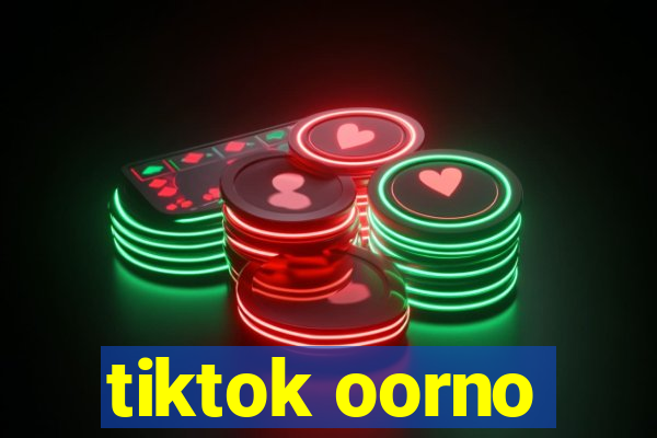 tiktok oorno