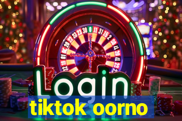 tiktok oorno