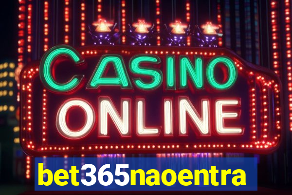 bet365naoentra