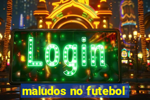 maludos no futebol