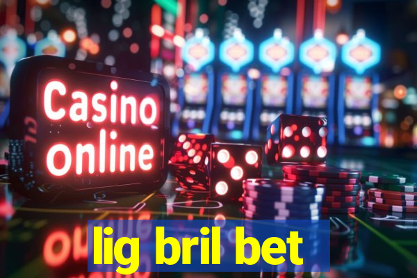 lig bril bet