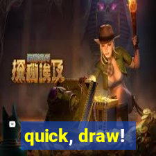 quick, draw!