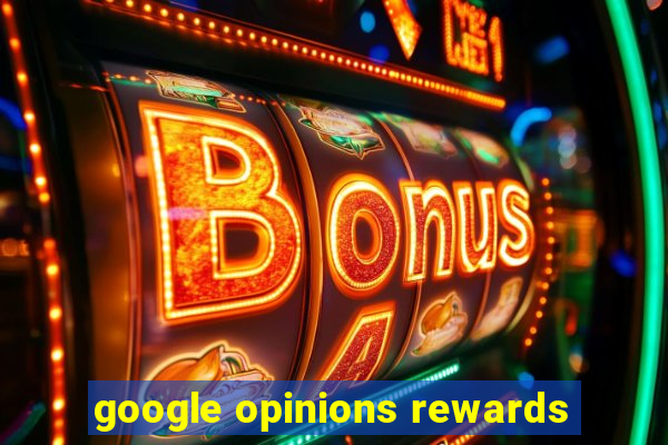 google opinions rewards
